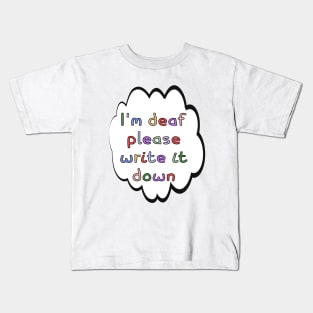 I'm Deaf Please Write it Down Kids T-Shirt